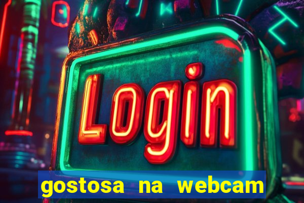 gostosa na webcam ao vivo