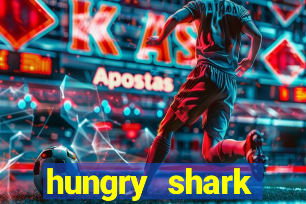 hungry shark evolution dinheiro infinito ios