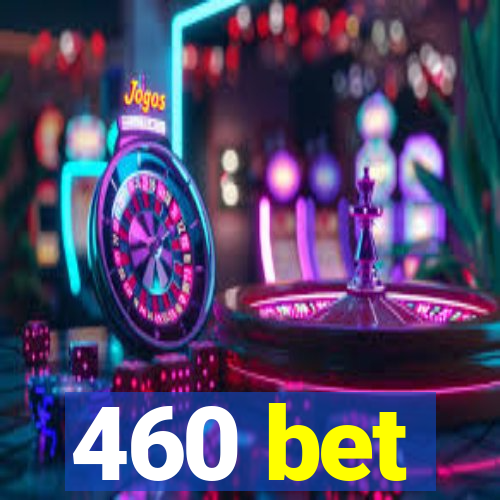 460 bet