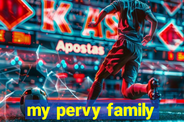 my pervy family