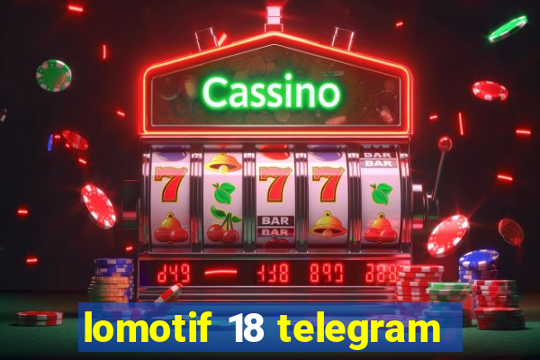 lomotif 18 telegram