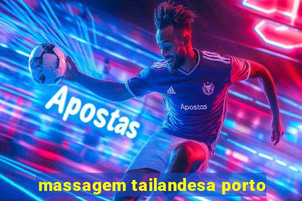 massagem tailandesa porto