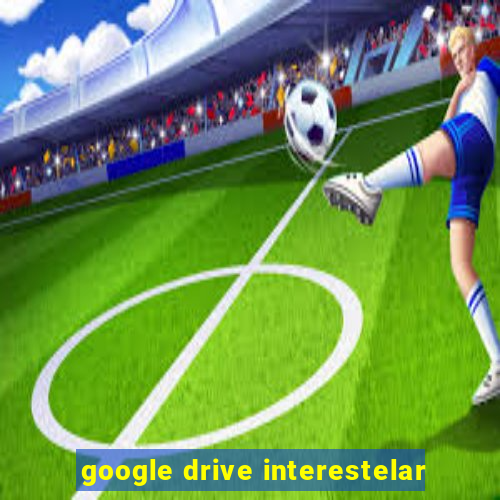 google drive interestelar