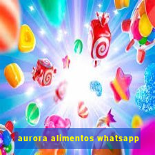 aurora alimentos whatsapp