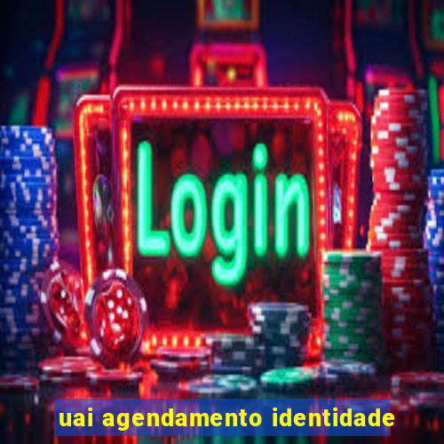 uai agendamento identidade