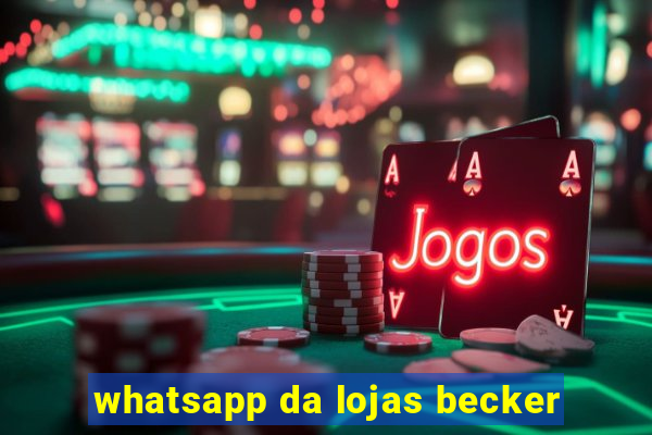 whatsapp da lojas becker