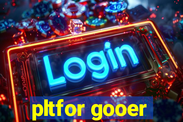 pltfor gooer