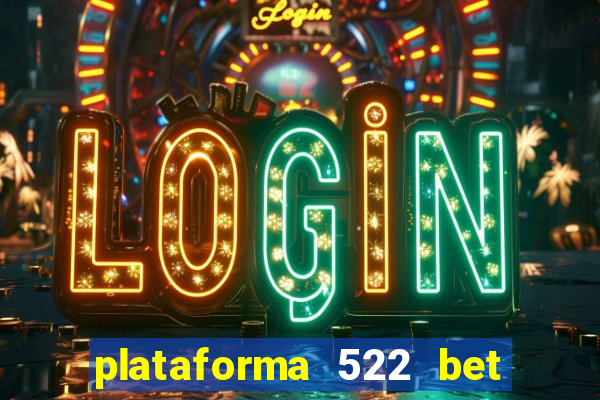 plataforma 522 bet é confiável