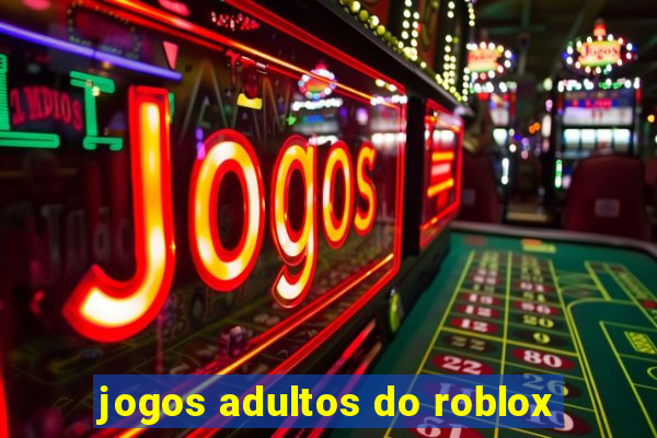 jogos adultos do roblox