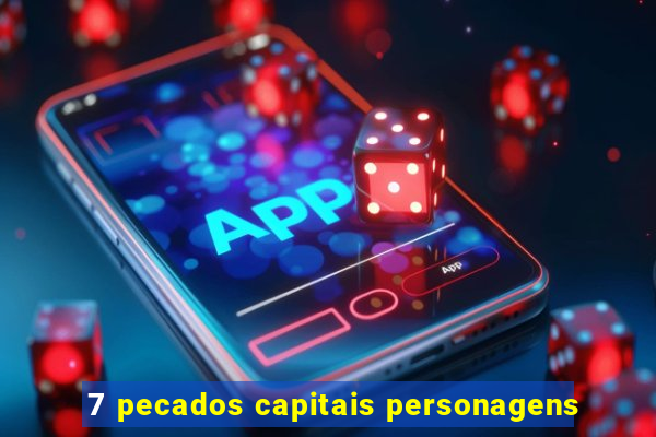 7 pecados capitais personagens