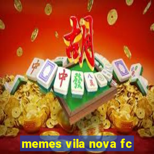 memes vila nova fc