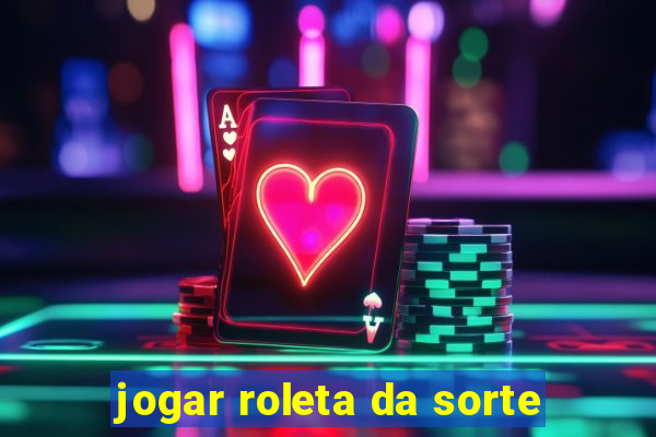 jogar roleta da sorte