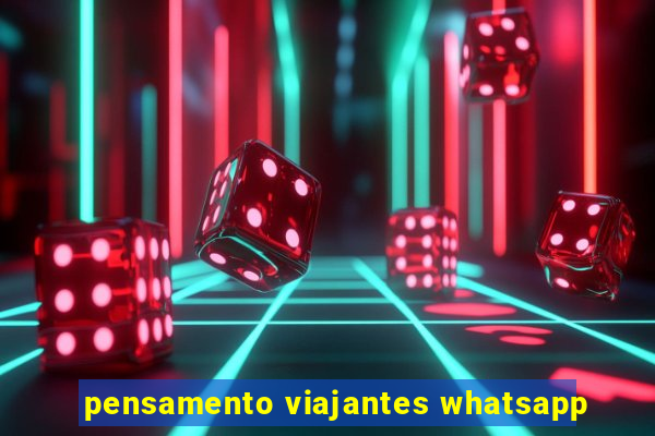 pensamento viajantes whatsapp