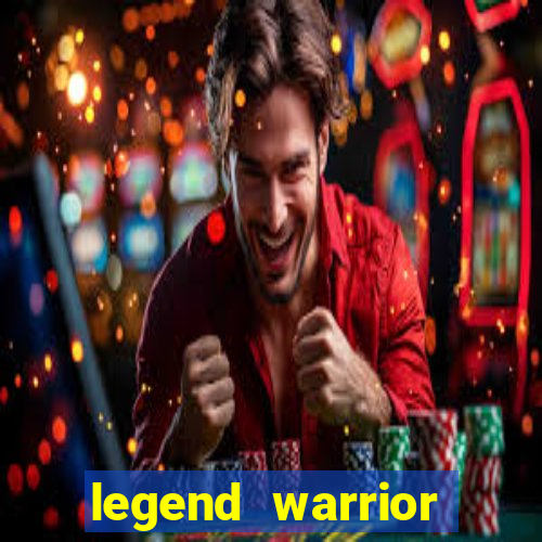 legend warrior dinheiro infinito 2024