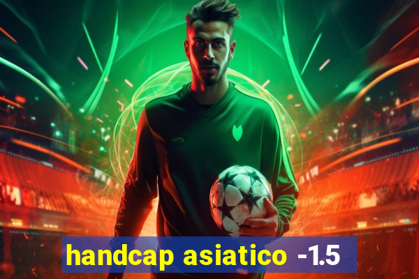 handcap asiatico -1.5