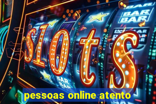 pessoas online atento