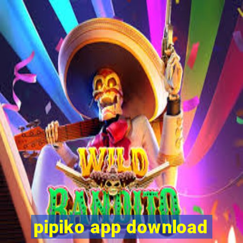 pipiko app download