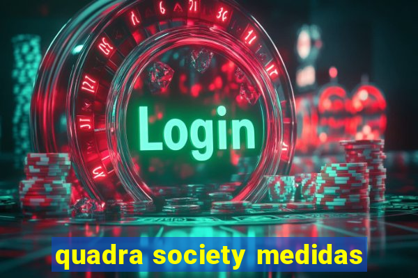 quadra society medidas