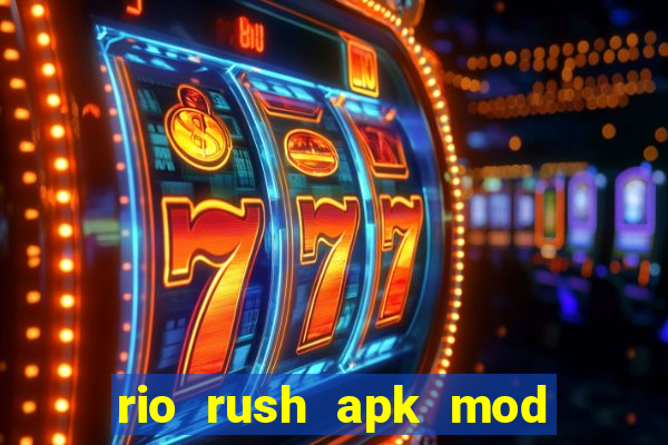 rio rush apk mod dinheiro infinito