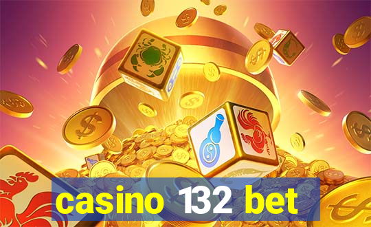 casino 132 bet