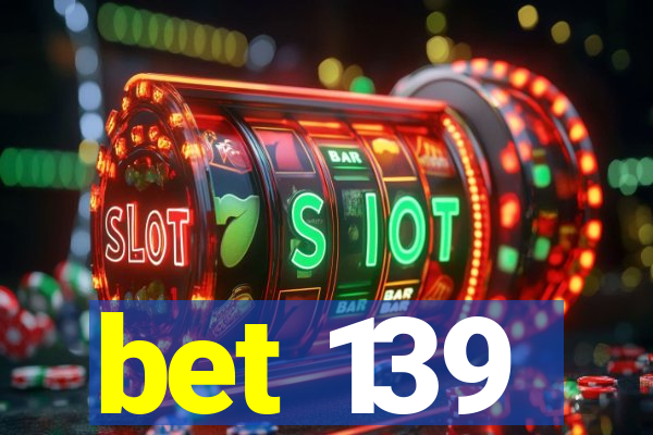 bet 139