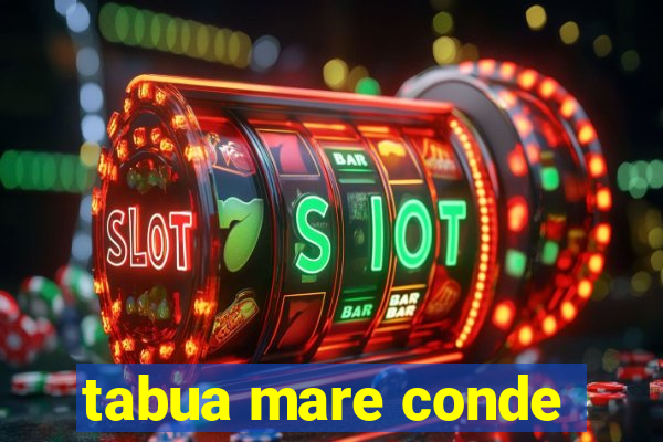 tabua mare conde