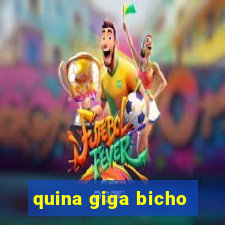 quina giga bicho