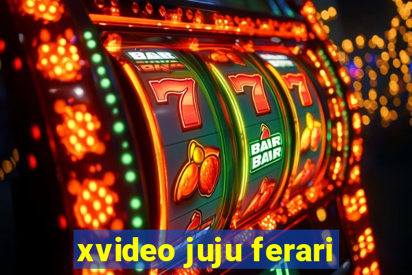 xvideo juju ferari