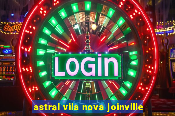 astral vila nova joinville