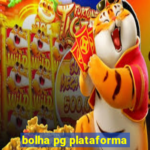 bolha pg plataforma