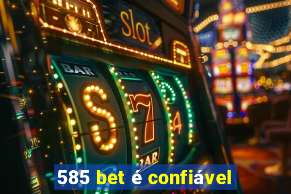 585 bet é confiável