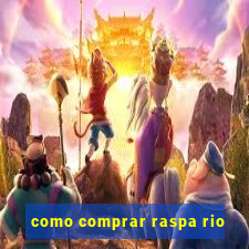 como comprar raspa rio