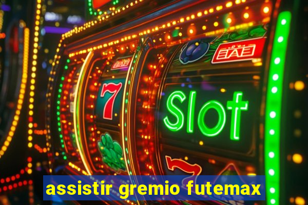 assistir gremio futemax