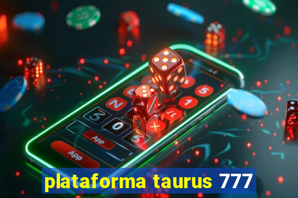 plataforma taurus 777