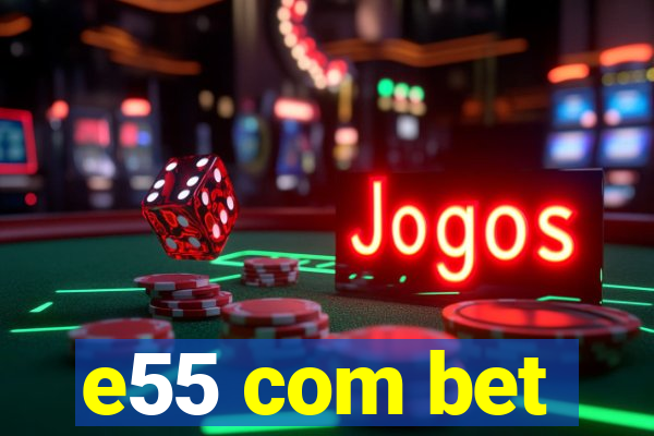 e55 com bet