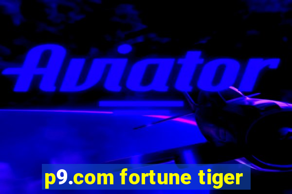 p9.com fortune tiger