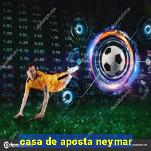 casa de aposta neymar