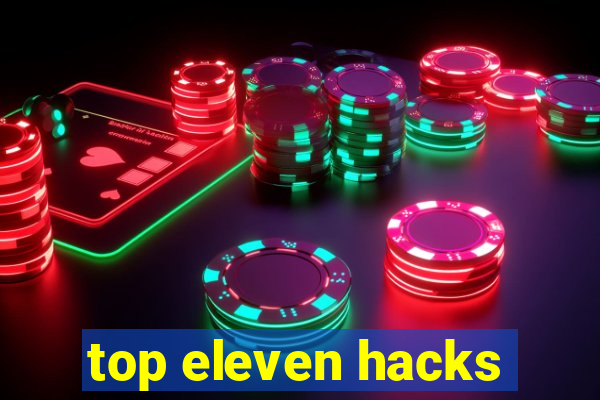 top eleven hacks