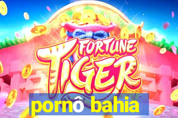 pornô bahia