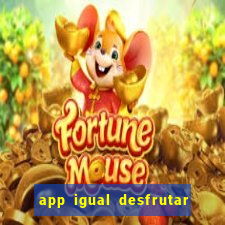 app igual desfrutar de dinheiro