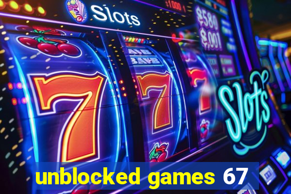 unblocked games 67