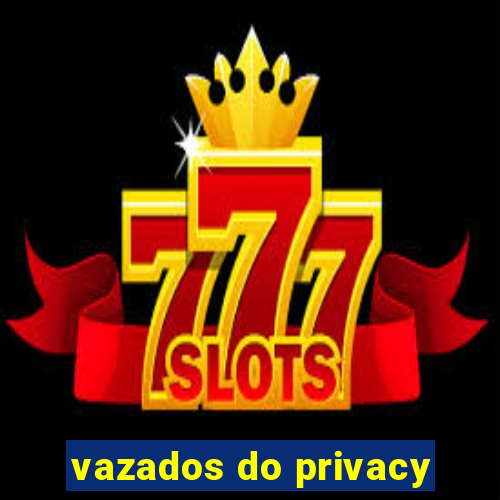 vazados do privacy