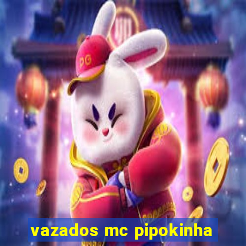 vazados mc pipokinha