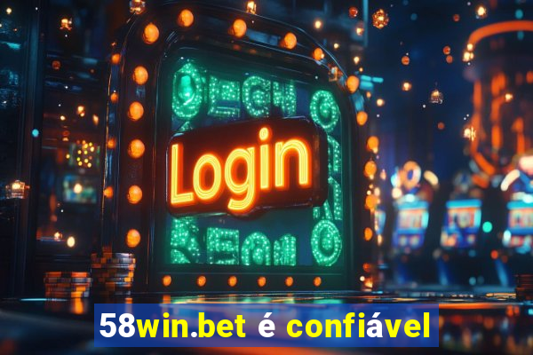 58win.bet é confiável