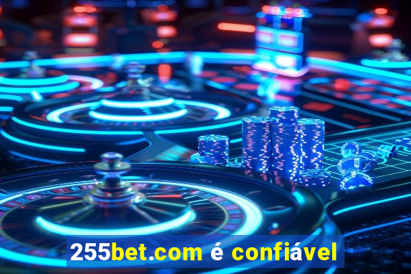 255bet.com é confiável