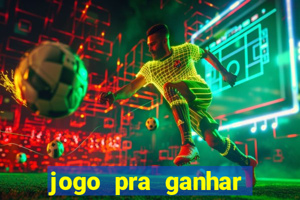 jogo pra ganhar dinheiro rapido