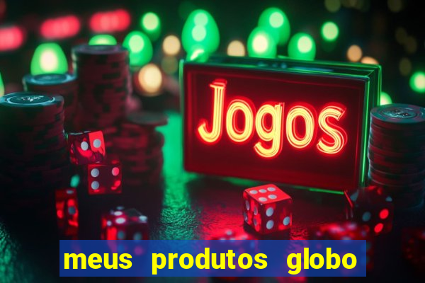 meus produtos globo com pagamento