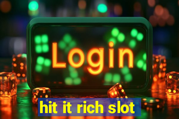 hit it rich slot