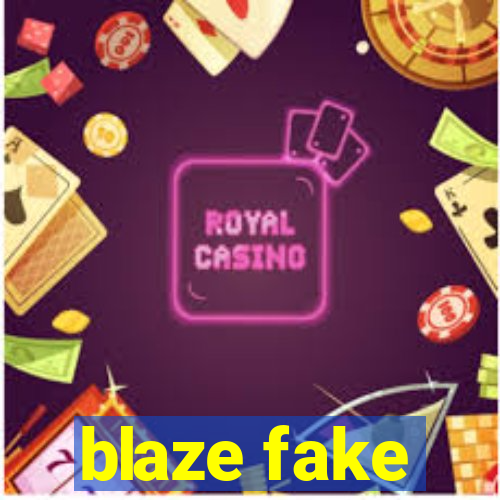 blaze fake