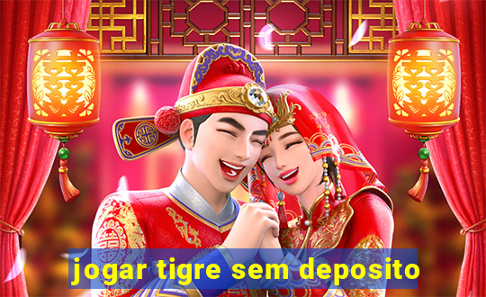 jogar tigre sem deposito